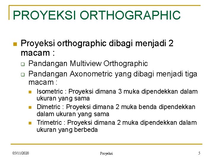 PROYEKSI ORTHOGRAPHIC n Proyeksi orthographic dibagi menjadi 2 macam : q q Pandangan Multiview