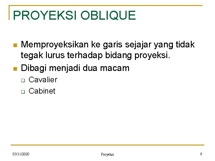 PROYEKSI OBLIQUE n n Memproyeksikan ke garis sejajar yang tidak tegak lurus terhadap bidang