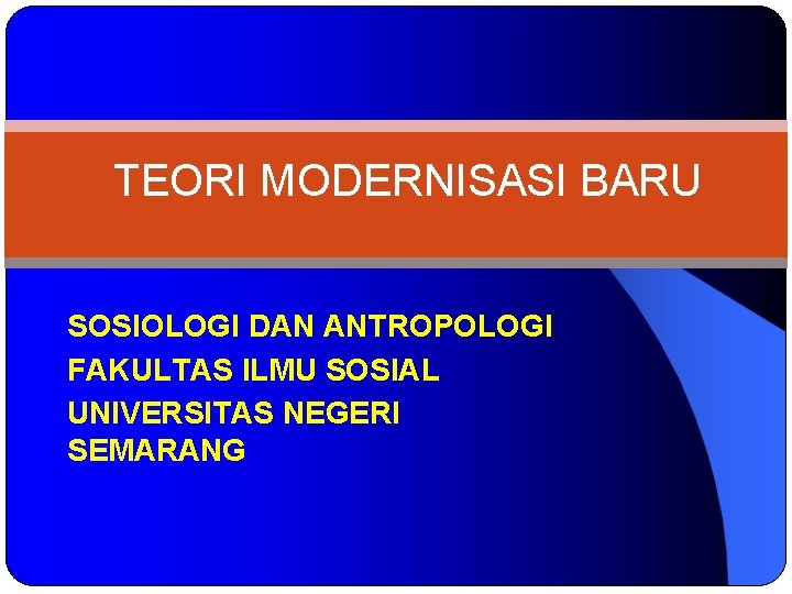 TEORI MODERNISASI BARU SOSIOLOGI DAN ANTROPOLOGI FAKULTAS ILMU SOSIAL UNIVERSITAS NEGERI SEMARANG 