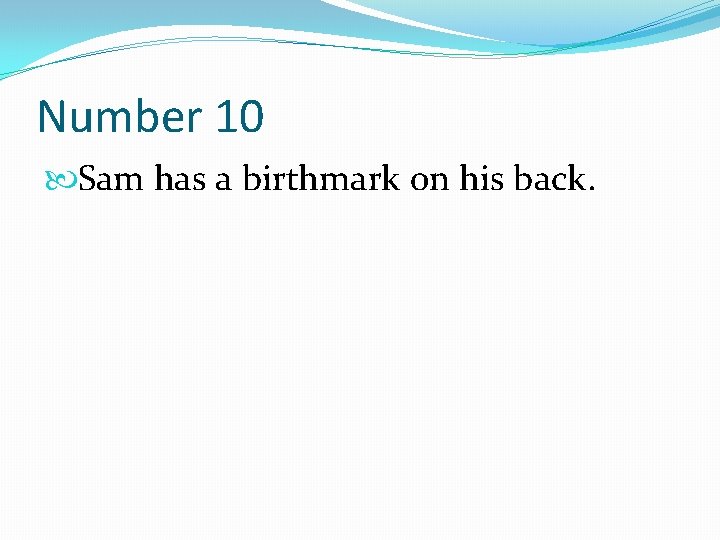 Number 10 Sam has a birthmark on his back. 
