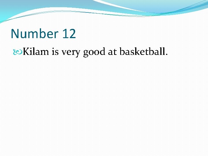 Number 12 Kilam is very good at basketball. 