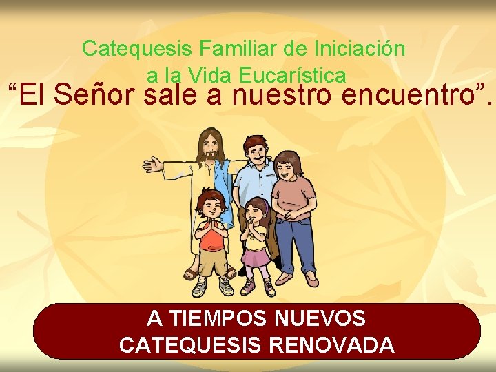 Catequesis Familiar de Iniciación a la Vida Eucarística “El Señor sale a nuestro encuentro”.