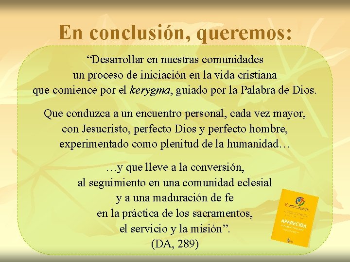 En conclusión, queremos: “Desarrollar en nuestras comunidades un proceso de iniciación en la vida