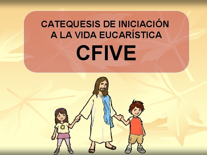 CATEQUESIS DE INICIACIÓN A LA VIDA EUCARÍSTICA CFIVE 