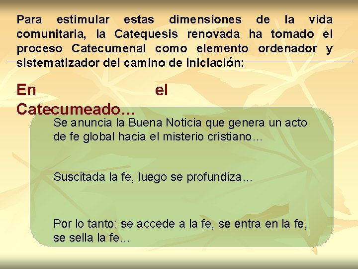 Para estimular estas dimensiones de la vida comunitaria, la Catequesis renovada ha tomado el