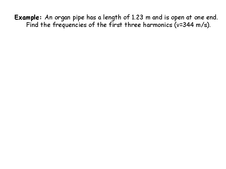 Example: An organ pipe has a length of 1. 23 m and is open