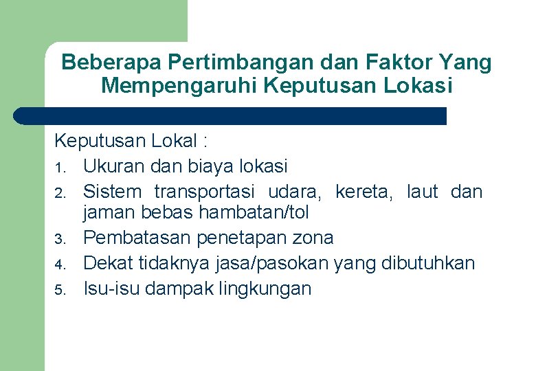 Beberapa Pertimbangan dan Faktor Yang Mempengaruhi Keputusan Lokasi Keputusan Lokal : 1. Ukuran dan