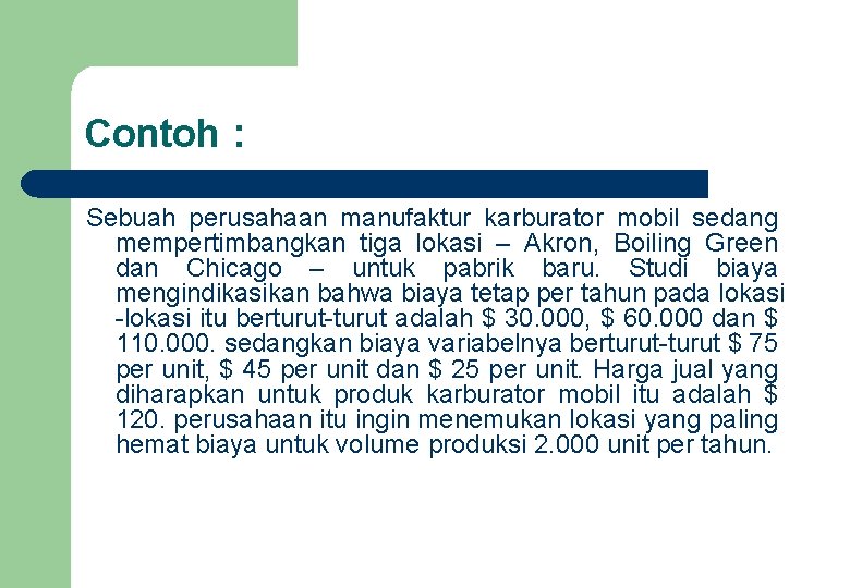 Contoh : Sebuah perusahaan manufaktur karburator mobil sedang mempertimbangkan tiga lokasi – Akron, Boiling