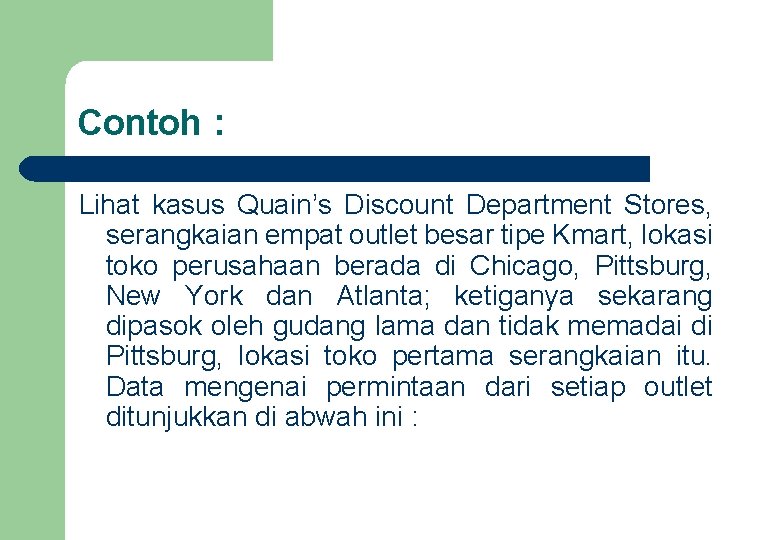 Contoh : Lihat kasus Quain’s Discount Department Stores, serangkaian empat outlet besar tipe Kmart,