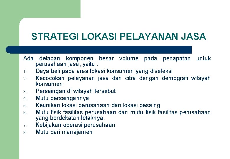 STRATEGI LOKASI PELAYANAN JASA Ada delapan komponen besar volume pada penapatan untuk perusahaan jasa,