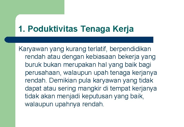 1. Poduktivitas Tenaga Kerja Karyawan yang kurang terlatif, berpendidikan rendah atau dengan kebiasaan bekerja