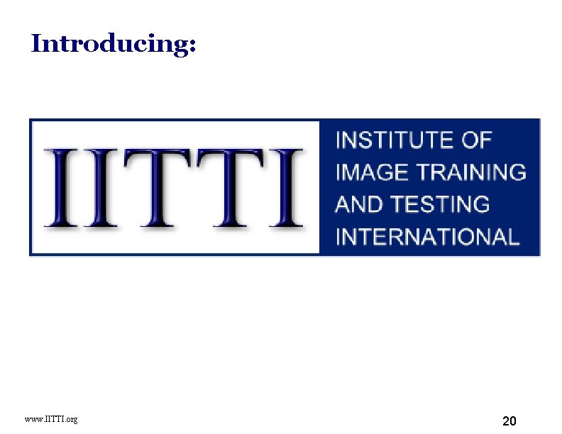 Introducing: www. IITTI. org 20 