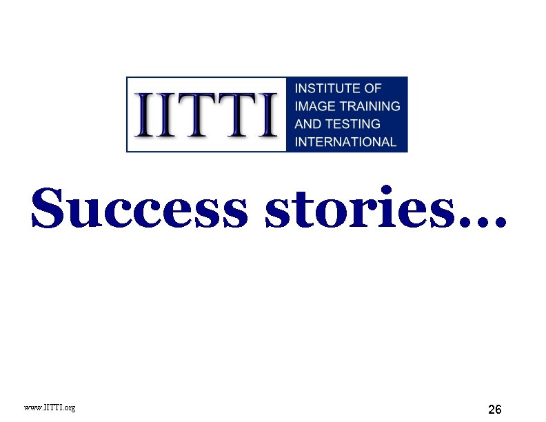 Success stories. . . www. IITTI. org 26 
