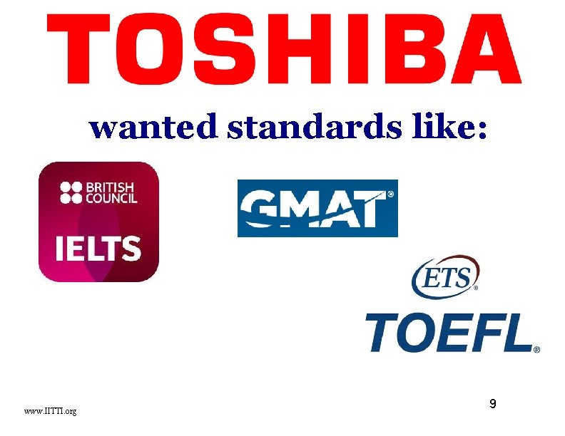 wanted standards like: www. IITTI. org 9 