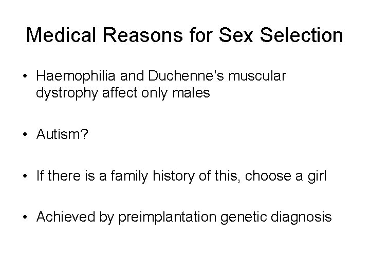 Medical Reasons for Sex Selection • Haemophilia and Duchenne’s muscular dystrophy affect only males