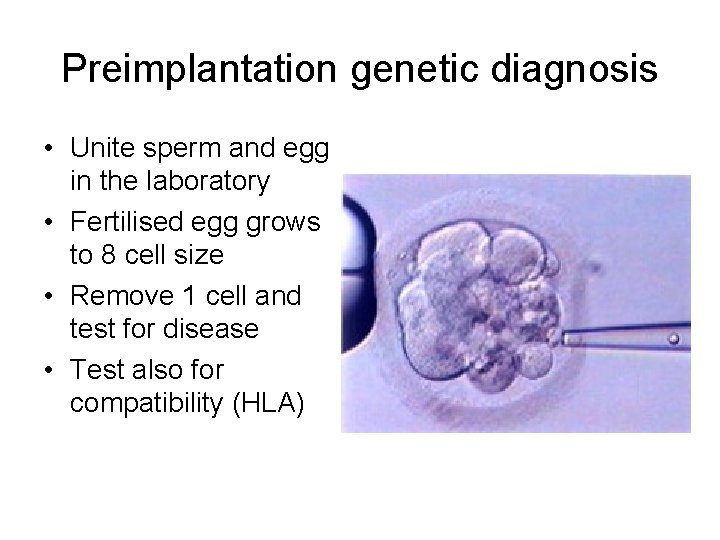 Preimplantation genetic diagnosis • Unite sperm and egg in the laboratory • Fertilised egg