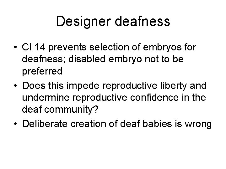 Designer deafness • Cl 14 prevents selection of embryos for deafness; disabled embryo not