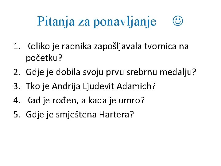 Pitanja za ponavljanje 1. Koliko je radnika zapošljavala tvornica na početku? 2. Gdje je