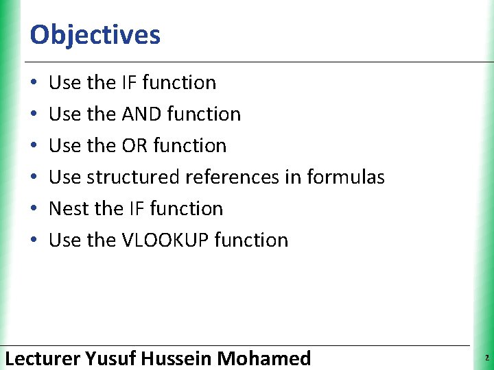 Objectives • • • XP Use the IF function Use the AND function Use