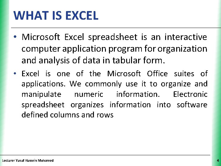 WHAT IS EXCEL XP • Microsoft Excel spreadsheet is an interactive computer application program