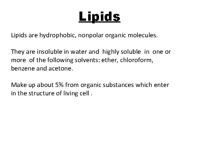 Lipids are hydrophobic, nonpolar organic molecules. They are insoluble in water and highly soluble