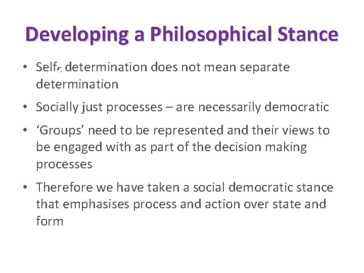 Developing a Philosophical Stance • Self- • . determination does not mean separate determination