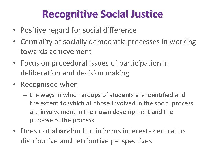 Recognitive Social Justice • Positive regard for social difference • Centrality of socially democratic