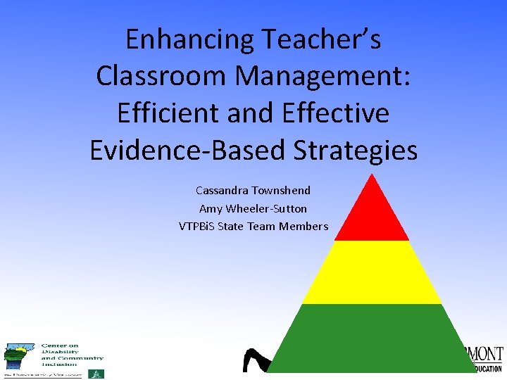 Enhancing Teacher’s Classroom Management: Efficient and Effective Evidence-Based Strategies Cassandra Townshend Amy Wheeler-Sutton VTPBi.