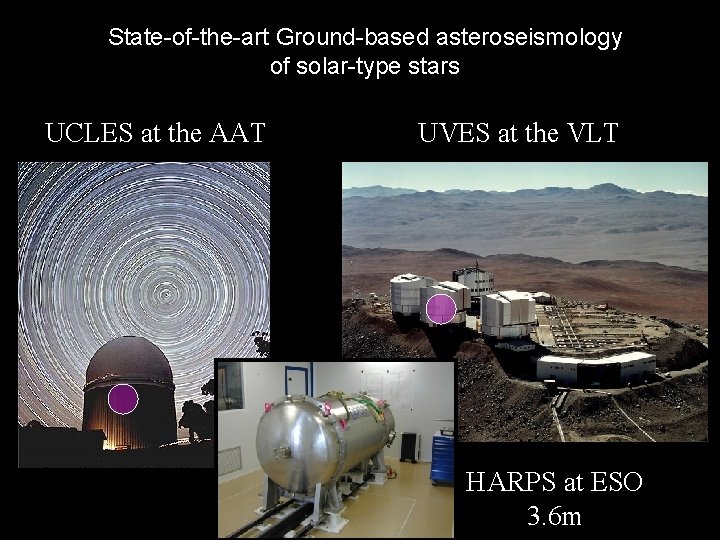 State-of-the-art Ground-based asteroseismology of solar-type stars UCLES at the AAT UVES at the VLT