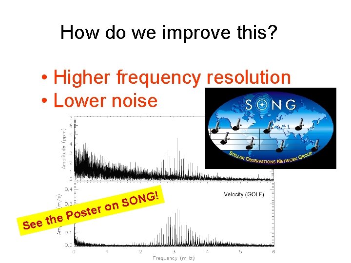 How do we improve this? • Higher frequency resolution • Lower noise r e