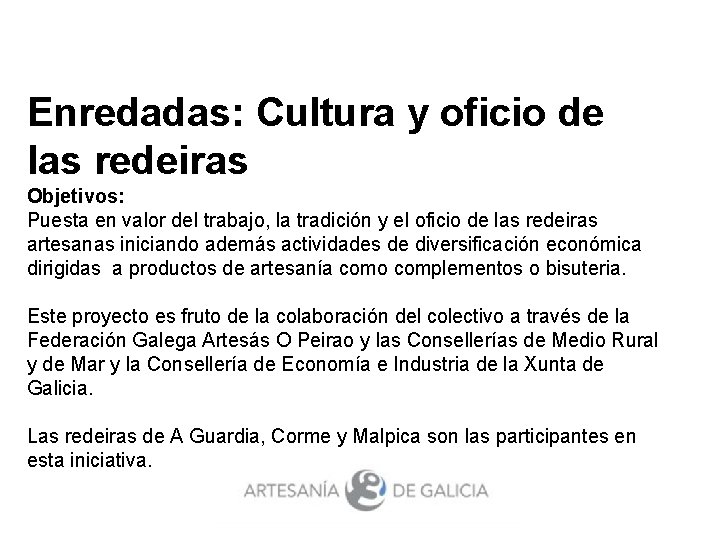 Enredadas: Cultura y oficio de las redeiras Objetivos: Puesta en valor del trabajo, la