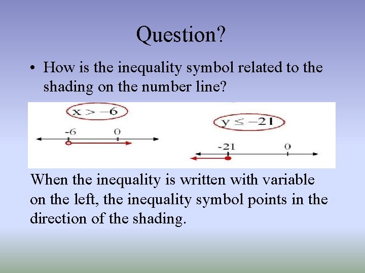 Question? • How is the inequality symbol related to the shading on the number Question? • How is the inequality symbol related to the shading on the number