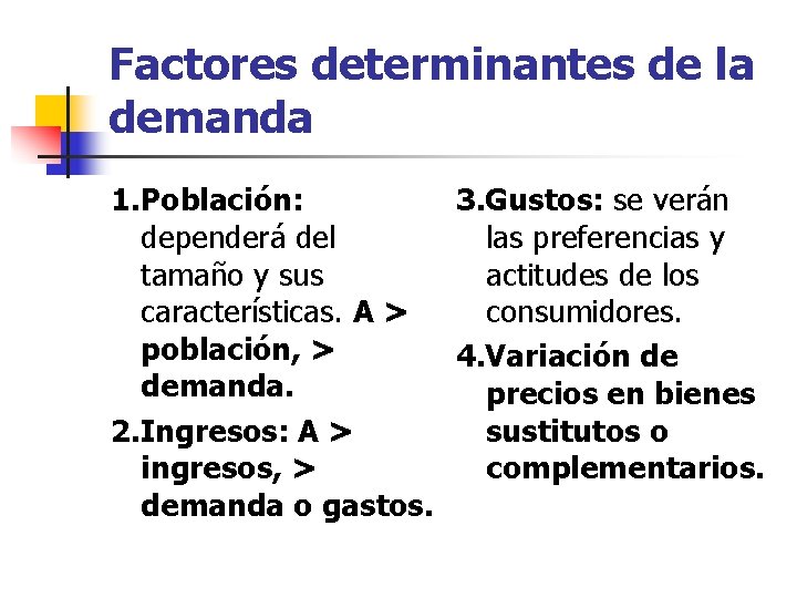 Factores determinantes de la demanda 1. Población: 3. Gustos: se verán dependerá del las