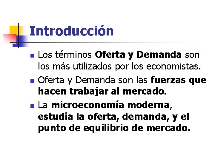 Introducción n Los términos Oferta y Demanda son los más utilizados por los economistas.