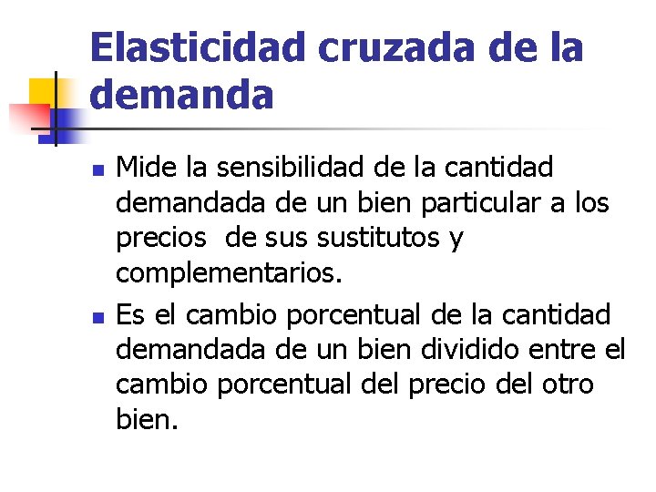 Elasticidad cruzada de la demanda n n Mide la sensibilidad de la cantidad demandada