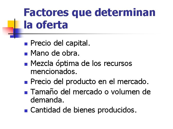 Factores que determinan la oferta n n n Precio del capital. Mano de obra.