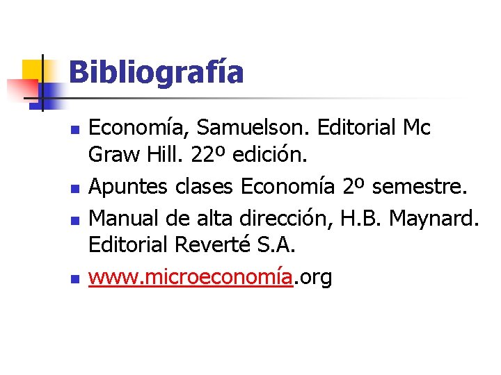 Bibliografía n n Economía, Samuelson. Editorial Mc Graw Hill. 22º edición. Apuntes clases Economía