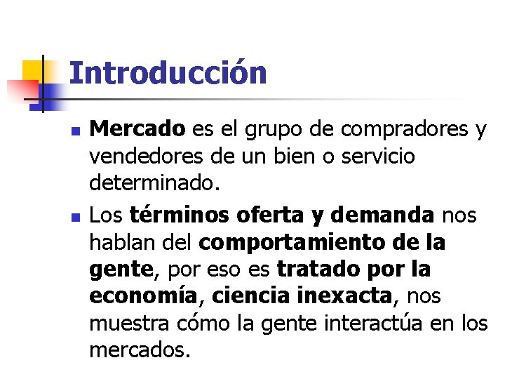 Introducción n n Mercado es el grupo de compradores y vendedores de un bien