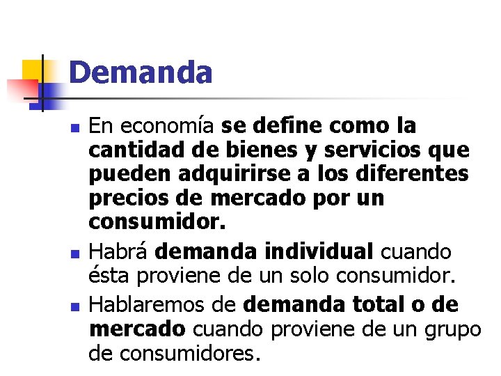 Demanda n n n En economía se define como la cantidad de bienes y