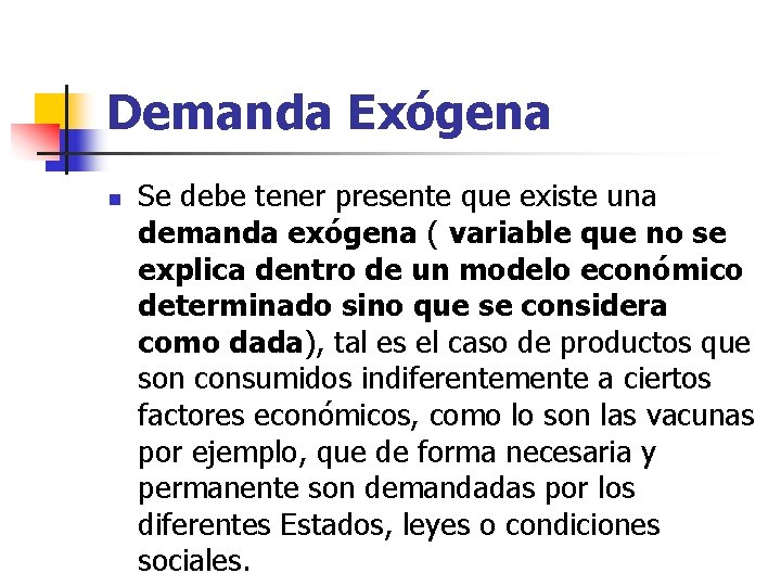 Demanda Exógena n Se debe tener presente que existe una demanda exógena ( variable