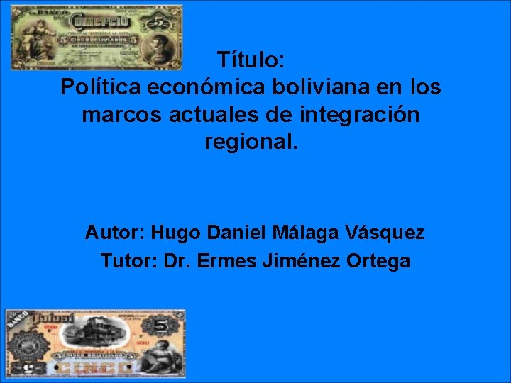 Título: Política económica boliviana en los marcos actuales de integración regional. Autor: Hugo Daniel