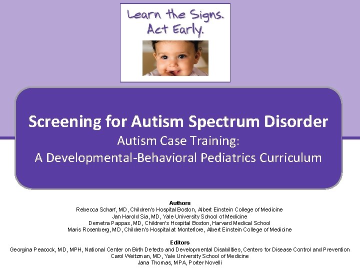 Screening for Autism Spectrum Disorder Autism Case Training: A Developmental-Behavioral Pediatrics Curriculum Authors Rebecca