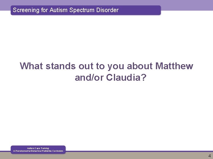 Screening for Autism Spectrum Disorder What stands out to you about Matthew and/or Claudia?