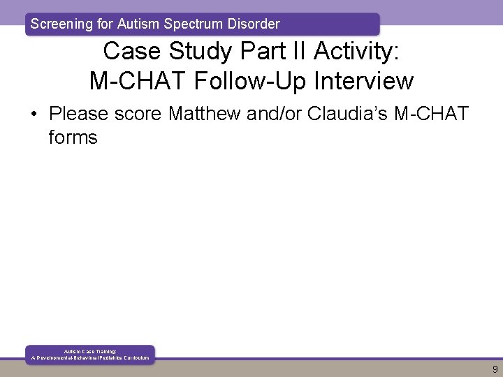 Screening for Autism Spectrum Disorder Case Study Part II Activity: M-CHAT Follow-Up Interview •