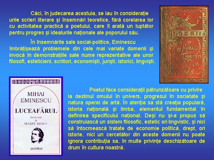 Căci, în judecarea acestuia, se iau în consideraţie unle scrieri literare şi însemnări teoretice,