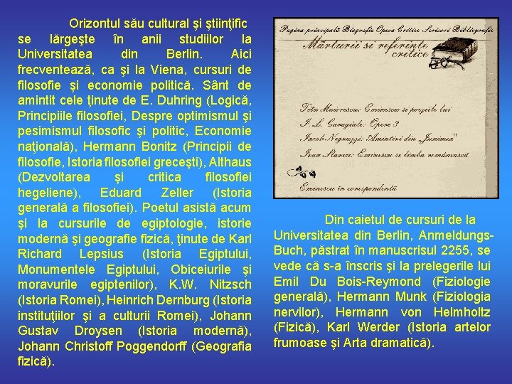 Orizontul său cultural şi ştiinţific se lărgeşte în anii studiilor la Universitatea din Berlin.