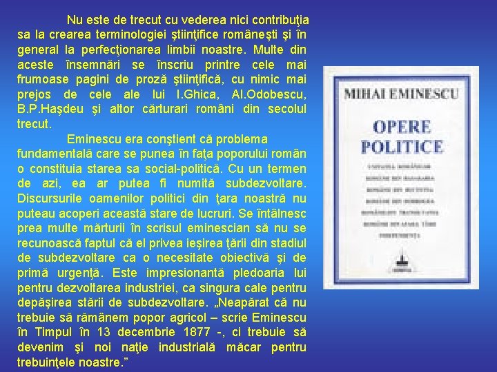 Nu este de trecut cu vederea nici contribuţia sa la crearea terminologiei ştiinţifice româneşti