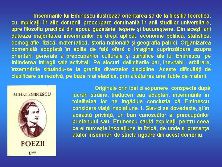 Însemnările lui Eminescu ilustrează orientarea sa de la filosifia teoretică, cu implicaţii în alte