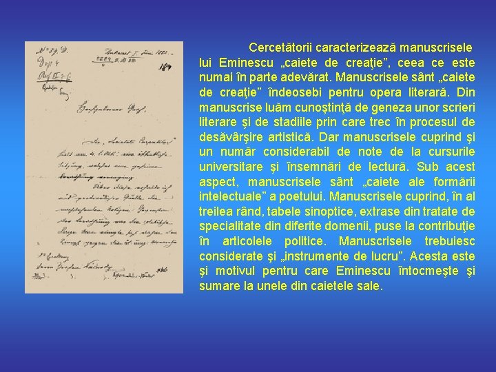 Cercetătorii caracterizează manuscrisele lui Eminescu „caiete de creaţie”, ceea ce este numai în parte