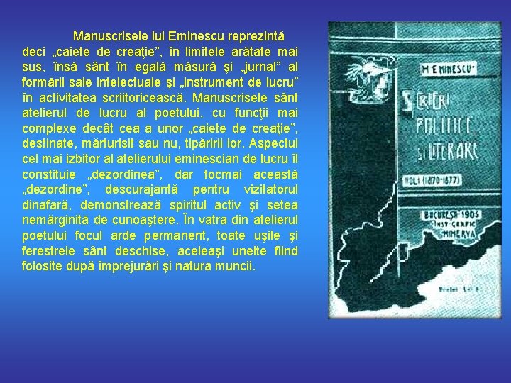 Manuscrisele lui Eminescu reprezintă deci „caiete de creaţie”, în limitele arătate mai sus, însă